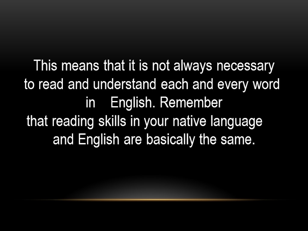 This means that it is not always necessary to read and understand each and